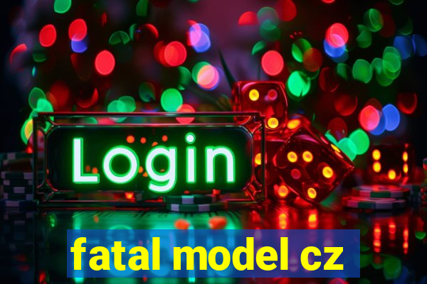 fatal model cz